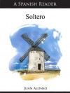 A Spanish Reader: Soltero (Spanish Readers) - Juan Alonso