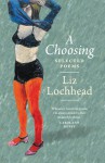 A Choosing: The Selected Poems of Liz Lochhead - Liz Lochhead