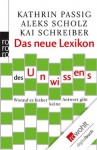 Das neue Lexikon des Unwissens: Worauf es bisher keine Antwort gibt (German Edition) - Kathrin Passig, Aleks Scholz, Kai Schreiber