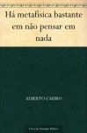 Há metafísica bastante em não pensar em nada (Portuguese Edition) - Fernando Pessoa, Alberto Caeiro