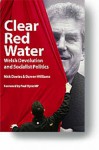 Clear red water: Welsh devolution and socialist politics - Nick Davies, Darren Williams