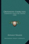 Defensive Exercises: Comprising Wrestling, Boxing (1840) - Donald Walker