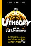 The U-Theory and the Ultraconscious - Andres Martinez, James R. Coffey, Adrian Alvarado