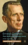 Ernest Gowers: Plain Words and Forgotten Deeds - Ann Scott