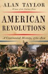 American Revolutions: A Continental History, 1750-1804 - Alan Taylor