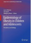 Epidemiology Of Obesity In Children And Adolescents: Prevalence And Etiology (Springer Series On Epidemiology And Health) - Luis Moreno, Wolfgang Ahrens, Iris Pigeot