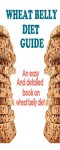 Wheat Belly Diet Guide: An Easy And Detailed Book On The Wheat Belly Diet (Wheat Belly Diet, Wheat Belly Total Health, Wheat Belly Recipes) - Sara Rider