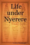 Life Under Nyerere - Godfrey Mwakikagile