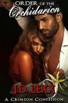 Order of the Orchidarion (A Crimson Confession Book 3) - J.D. Lexx