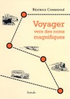 Voyager vers des noms magnifiques - Béatrice Commengé