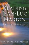 Reading Jean-Luc Marion: Exceeding Metaphysics - Christina M. Gschwandtner