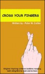 CROSS YOUR FINGERS (rhyming, bedtime, reading, children, kids, short, stories) - Peter Collier