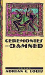 Ceremonies Of The Damned: Poems - Adrian C. Louis