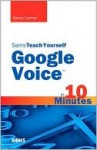 Sams Teach Yourself Google Voice in 10 Minutes - Nancy Conner