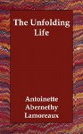 The Unfolding Life - Antoinette Abernethy Lamoreaux