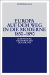 Europa Auf Dem Weg in Die Moderne 1850-1890 - Lothar Gall