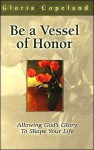 Formed as a Vessel of Honor: Allowing God's Glory to Shape Your Life - Gloria Copeland