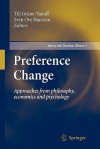 Preference Change: Approaches from Philosophy, Economics and Psychology - Till Grüne-Yanoff, Sven Ove Hansson