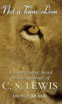 Not a Tame Lion: A Lent Course Based on the Writings of C.S.Lewis - Hilary Brand