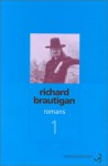 Un général sudiste de Big Sur/La Pêche à la truite en Amérique/Sucre de pastèque: Romans 1 - Richard Brautigan, Marc Chénetier