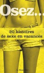 Osez...: 20 histoires de sexe en vacances - Collectif