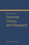 Key Concepts in Feminist Theory and Research - Christina Hughes