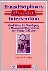 Transdisciplinary Play-Based Intervention: Guidelines for Developing a Meaningful Curriculum for Young Children - Toni W. Linder