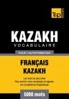 Vocabulaire Francais-Kazakh Pour L'Autoformation - 5000 Mots - Andrey Taranov