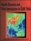 Mantle Dynamics and Plate Interactions in East Asia - Martin F. J. Flower