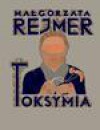 Toksymia - Małgorzata Rejmer