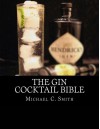 The Gin Cocktail Bible - Michael C. Smith