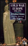 Cold War Europe, 1945-1991: A Political History - John Young