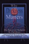 Darkness Matters : Understanding How NeuroMelanin Impacts Health, Disease, Memory, Movement, and Consciousness - Ann Brown, Richard D. King, Timothy Moore, Edward Bruce Bynum