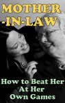 Mother-In-Law: How to Beat Your Mother In Law at Her Own Games (Transcend Mediocrity Book 20) - J.B. Snow