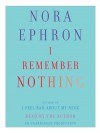 I Remember Nothing: And Other Reflections - Nora Ephron