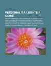 Personalit Legate a Udine: Pietro Lombardo, Carlo Sgorlon, Luigi de Giudici, Ardito Desio, Pietro Zanini, Giorgio Pressburger - Source Wikipedia