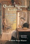 A Quaker Woman's Cookbook: The Domestic Cookery of Elizabeth Ellicott Lea, Revised Edition - Elizabeth E. Lea, William Woys Weaver