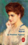 Le Premier Amour - Sándor Márai, Catherine Fay