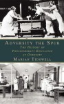 Adversity the Spur: The History of Physiotherapy Education at Oswestry - Marian Tidswell