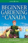 Beginner Gardening for Canada - Alan H. Jackson