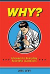Why? Answers to Everyday Scientific Questions - Joel Levy