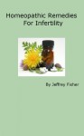 Homeopathic Remedies for Infertility - Jeffrey Fisher