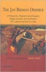 The Jan Breman Omnibus: Peasants, Migrants and Paupers/Wage Hunterers and Gatherers/The Labouring Poor in India - Jan Breman