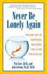 Never Be Lonely Again: The Way Out of Emptiness, Isolation, and a Life 
Unfulfilled - Pat Love, Jon Carlson