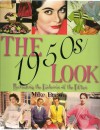 The 1950s Look: A Practical Guide to Fashions, Hairstyles and Make-Up of the 1950s - Mike Brown