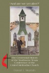 "And are we yet alive?": A History of the Northwest Texas Conference of the United Methodist Church - David J. Murrah