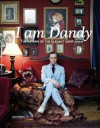 I Am Dandy: The Return of the Elegant Gentleman - Rose Callahan, Nathaniel Adams