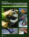 Making Concrete Countertops with Buddy Rhodes: Advanced Techniques - Buddy Rhodes, Susan Anderson