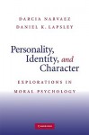 Personality, Identity, and Character: Explorations in Moral Psychology - Darcia Narvaez, Daniel K. Lapsley