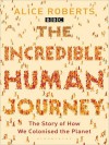 The Incredible Human Journey - Alice Roberts